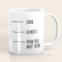 Shhh... Almost... Now you may speak Coffee Mug Shhh... Almost... Now you may speak Coffee Mug